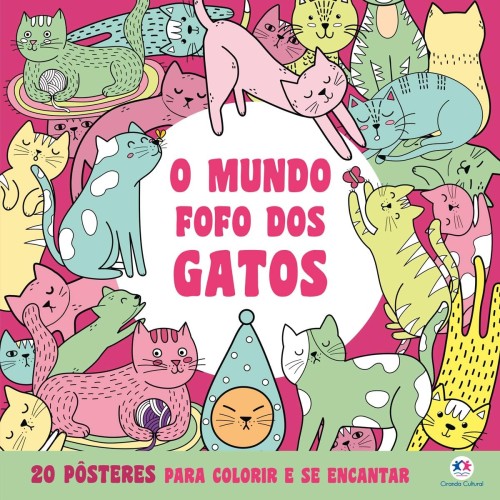 CIR - PARA COLORIR E SE ENCANTAR - MUNDO FOFO DOS GATOS