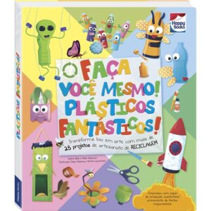 HAPPY BOOKS - FACA VOCE MESMO - PLASTICOS FANTASTICOS