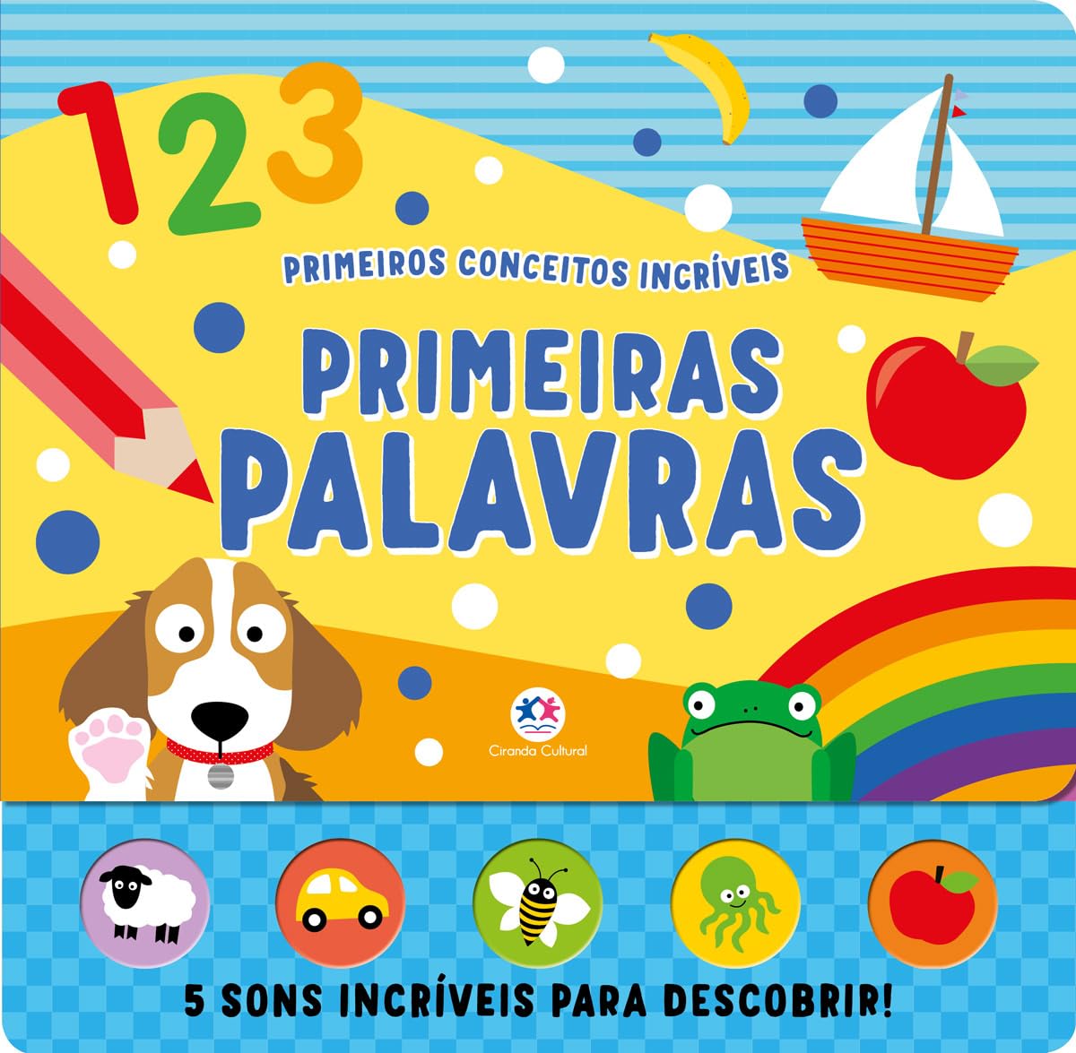 CIRANDA CULTURAL - 5 SONS (PRIMEIROS CONCEITOS INCRIVEIS) - PRIMEIRAS PALAVRAS