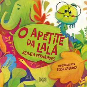 CIRANDA CULTURAL - LITERATURA INFANTIL - O APETITE DE LALA